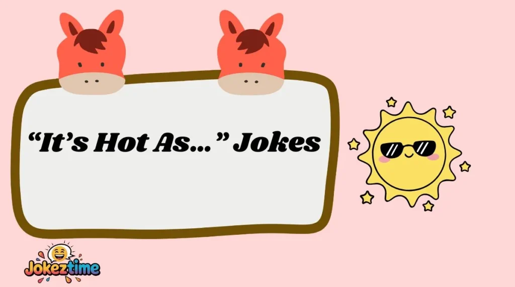“It’s Hot As…” Jokes