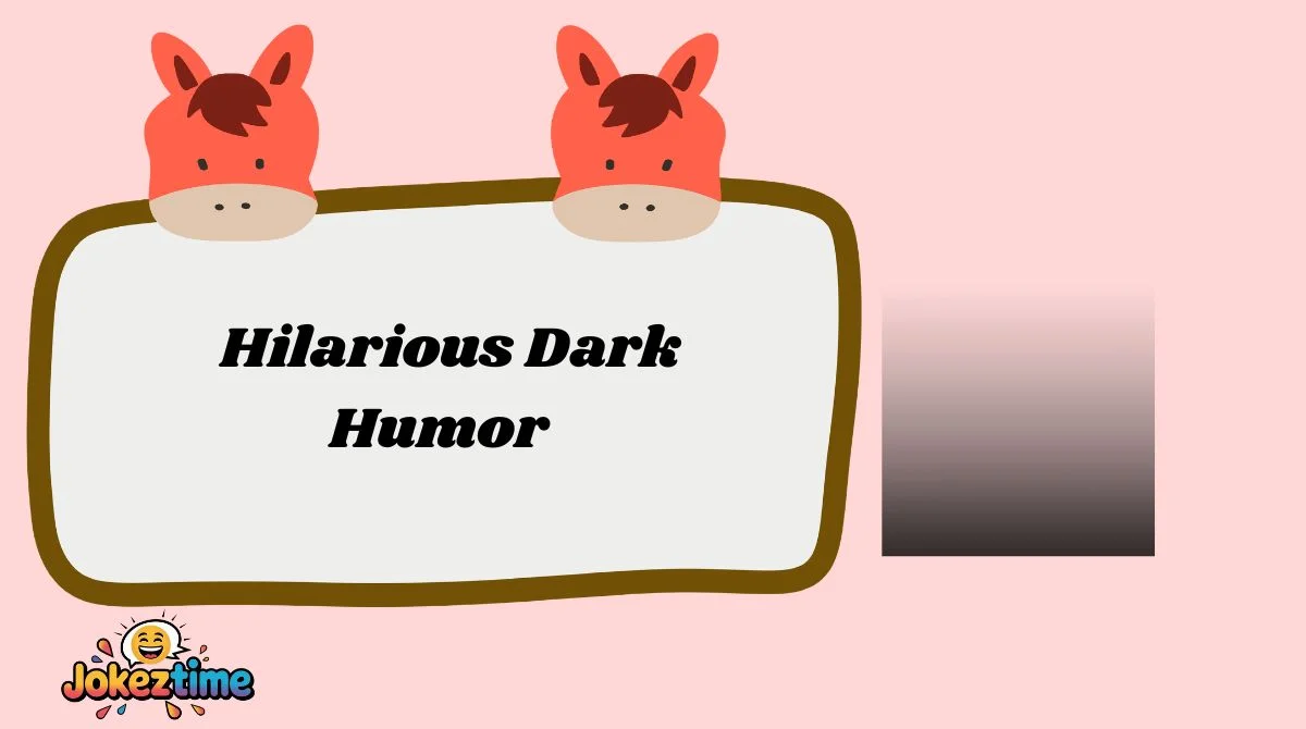 Hilarious Dark Humor