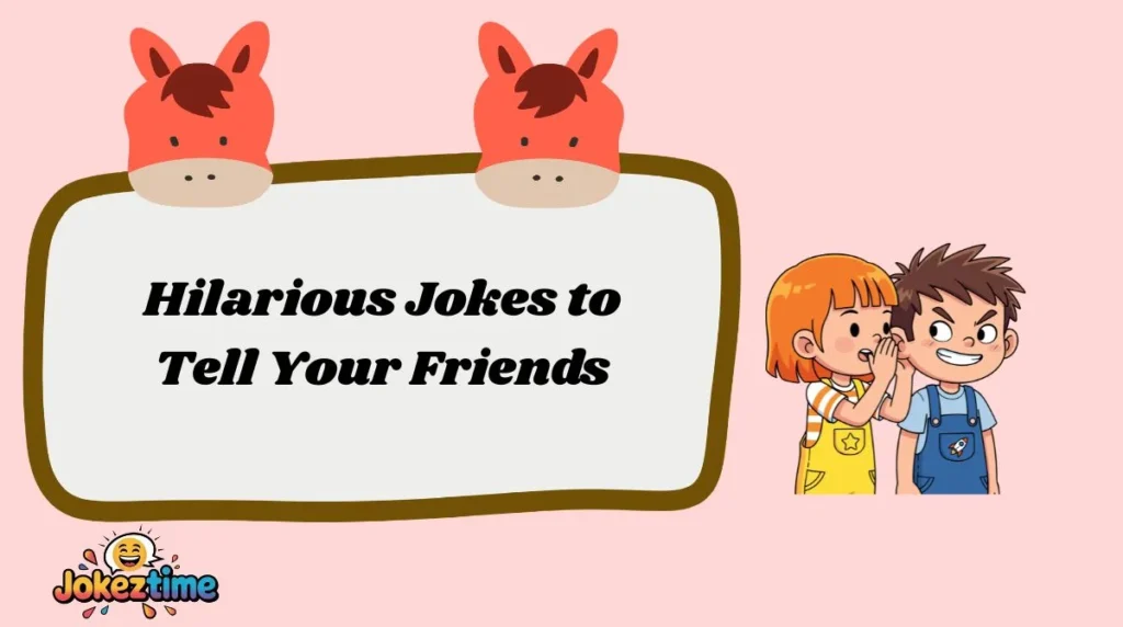 Hilarious Jokes to Tell Your Friends